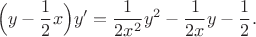 $$
\Bigl( y-\frac{1}{2}x\Bigr) y' = \frac{1}{2x^2}y^2 - \frac{1}{2x}y - \frac{1}{2}.
$$