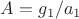 $A=g_1/a_1$