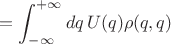$$=\int_{-\infty}^{+\infty}dq\,U(q)\rho(q,q)$$
