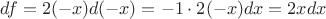 $df=2(-x)d(-x)=-1\cdot2(-x)dx=2xdx$