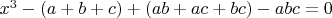 $x^3-(a+b+c)+(ab+ac+bc)-abc=0$