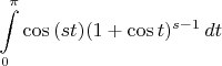 $$
\int\limits_0^\pi \cos{(st)}(1+\cos{t})^{s-1}\,dt
$$