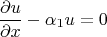 \[
\frac{{\partial u}}
{{\partial x}} - \alpha _1 u = 0
\]
