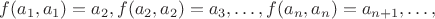 $f(a_{1},a_{1})=a_{2},f(a_{2},a_{2})=a_{3},\ldots,f(a_{n},a_{n})=a_{n+1},\ldots,$