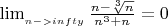 $\lim_{\limits_{n->infty}} {\frac{n-{\sqrt[3]{n}}} {{n^3}+n} = 0$