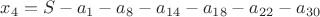 $x_4=S-a_1-a_8-a_{14}-a_{18}-a_{22}-a_{30}$