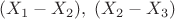 $$(X_{1}-X_{2}) ,\; (X_{2}-X_{3})$$
