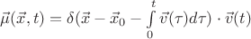 $\vec{\mu}(\vec{x},t) = \delta(\vec{x} - \vec{x}_0 - \int\limits_0^t\vec{v}(\tau)d\tau) \cdot \vec{v}(t)$ $\vec{\mu}(\vec{x},t) = \delta(\vec{x} - \vec{x}_0 - \int\limits_0^t\vec{v}(\tau)d\tau) \cdot \vec{v}(t)$