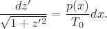 $$ \dfrac{d z'}{\sqrt{1+z'^2}} = \dfrac{p(x)}{T_0} dx.$$