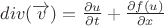 $ div(\overrightarrow{v}) = \frac{{\partial u}}{\partial t} + \frac{{\partial f(u)}}{\partial x}$ $ div(\overrightarrow{v}) = \frac{{\partial u}}{\partial t} + \frac{{\partial f(u)}}{\partial x}$