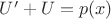 $U'+U=p(x)$