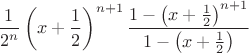 $$\frac{1}{2^n}\left( x+\frac{1}{2}\right)^{n+1}\frac{1-\left( x+\frac{1}{2}\right)^{n+1}}{1-\left( x+\frac{1}{2}\right)}$$