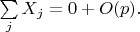 $\sum\limits_j X_j =0+O(p).$