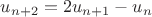 $u_{n+2}=2u_{n+1}-u_n$