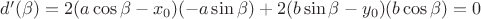 $d'(\beta)=2(a\cos\beta-x_0)(-a\sin\beta) + 2(b\sin\beta-y_0)(b\cos\beta)=0$