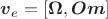$\boldsymbol v_e=[\boldsymbol \Omega,\boldsymbol {Om}]$