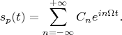 $$s_p(t)=\sum\limits_{n=-\infty}^{+\infty}C_ne^{i n \Omega t}.$$