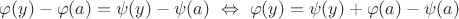 $\varphi(y)-\varphi(a)=\psi(y)-\psi(a)\ \Leftrightarrow\ \varphi(y)=\psi(y)+\varphi(a)-\psi(a)$