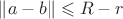 $\lVert a-b\rVert \leqslant R-r$