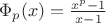 $\Phi_p(x)=\frac{x^p-1}{x-1}$
