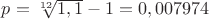 $p=\sqrt[12]{1,1}-1=0,007974$