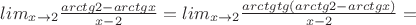 $lim_{x\to2} \frac{arctg2-arctg{x}}{x-2}}=lim_{x\to2} \frac{arctg{tg{(arctg{2}-arctg{x})}}}{x-2}=$