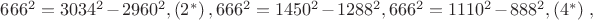 $\[{666^2} = {3034^2} - {2960^2},\left( {{2^*}} \right){,666^2} = {1450^2} - {1288^2}{,666^2} = {1110^2} - {888^2},\left( {{4^*})} \right.,\]$