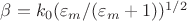 $\beta=k_0(\varepsilon_m/(\varepsilon_m+1))^{1/2}$