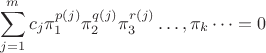 $$ \sum^m_{j=1} c_j \pi^{p(j)}_1 \pi^{q(j)}_2 \pi^{r(j)}_3 \dots, \pi_k \dots =0$$