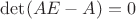 $\operatorname{det}(AE-A)=0$