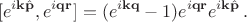$$
[e^{i\mathbf{k}\hat{\mathbf{p}}},e^{i\mathbf{q}\mathbf{r}}]=(e^{i\mathbf{k}\mathbf{q}}-1)
e^{i\mathbf{q}\mathbf{r}}e^{i\mathbf{k}\hat{\mathbf{p}}}\,.
$$