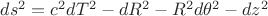 $ds^2=c^2dT^2-dR^2-R^2d\theta ^2-dz^2$