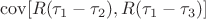 $\operatorname{cov} [R({\tau _1} - {\tau _2}),R({\tau _1} - {\tau _3})]$