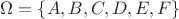 $\Omega = \{A, B, C, D, E, F\}$