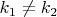 $k_1\not=k_2$