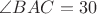 $\angle BAC=30$ $\angle BAC=30$