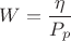 ${W}=\dfrac{\eta}{{P}_{p}}$