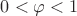 $0<\varphi<1$