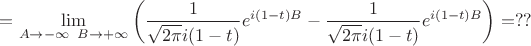 $=\displaystyle\lim_{A\to -\infty \;\;B\to +\infty}\left(\frac{1}{\sqrt{2\pi}i(1-t)}e^{i(1-t)B} -\frac{1}{\sqrt{2\pi}i(1-t)}e^{i(1-t)B} \right)=??$