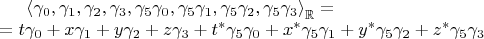 $\begin{equation*}
	\left\langle \gamma_{0}, \gamma_{1}, \gamma_{2}, \gamma_{3},\gamma_5\gamma_{0}, \gamma_5\gamma_{1}, \gamma_5\gamma_{2}, \gamma_5\gamma_{3}\right\rangle_{\mathbb{R}} = \\
	= t\gamma_{0} + x\gamma_{1} + y\gamma_{2} + z\gamma_{3} + t^*\gamma_5\gamma_{0} + x^*\gamma_5\gamma_{1} + y^*\gamma_5\gamma_{2} + z^*\gamma_5\gamma_{3}
\end{equation*}
$