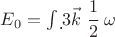 $E_0 = \int \d^3 \vec k~ \cfrac12 ~ \omega$