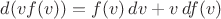 $d(v f(v)) = f(v)\,dv + v\, df(v)$