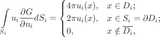 $$\int\limits_{S_i}u_i\frac{\partial{G}}{\partial{n_i}}dS_i=\begin{cases}
 4{\pi}u_i(x),&\text{$x\in{D_i}$;}\\
 2{\pi}u_i(x),&\text{$x\in{S_i}=\partial{D_i}$;}\\
 0,&\text{$x\notin\overline{D_i}$,}
\end{cases}$$