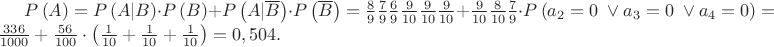 $P\left(A\right)=P\left(A | B\right)\cdot P\left(B\right)+P\left(A | \overline{B}\right)\cdot P\left(\overline{B}\right)=\frac{8}{9}\frac{7}{9}\frac{6}{9}\frac{9}{10}\frac{9}{10}\frac{9}{10}+\frac{9}{10}\frac{8}{10}\frac{7}{9}\cdot P\left(a_2=0 \; \vee a_3=0 \; \vee a_4=0 \right)=\frac{336}{1000}+\frac{56}{100}\cdot \left(\frac{1}{10}+\frac{1}{10}+\frac{1}{10}\right)=0,504.$