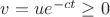 $v=ue^{-ct} \geq 0$