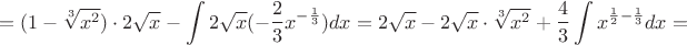 $$={(1-\sqrt[3]{x^{2}})\cdot2\sqrt{x}}-\int{2\sqrt{x}{(-\frac{2}{3}x^{-\frac{1}{3}})}dx}=2\sqrt{x}-2\sqrt{x}\cdot\sqrt[3]{x^{2}}+\frac{4}{3}\int{x^{\frac{1}{2}-\frac{1}{3}}}dx=$$