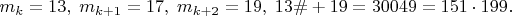 $m_k=13,\;m_{k+1}=17,\;m_{k+2}=19,\; 13\#+19=30049=151\cdot 199.$