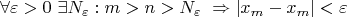 $$\forall \varepsilon >0 \ \exists N_{\varepsilon}: m > n > N_{\varepsilon}\ \Rightarrow |x_m-x_m|< \varepsilon $$