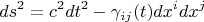 $$ds^2 = c^2 dt^2 - \gamma_{i j}(t) dx^i dx^j$$