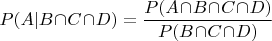 $P(A|B\!\cap\!C\!\cap\!D)=\dfrac{P(A\!\cap\!B\!\cap\!C\!\cap\!D)}{P(B\!\cap\!C\!\cap\!D)}$